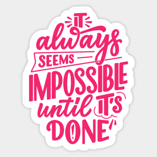 Motivational quote -  It always seems impossible until it's done Sticker